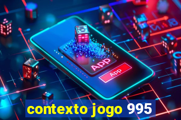 contexto jogo 995