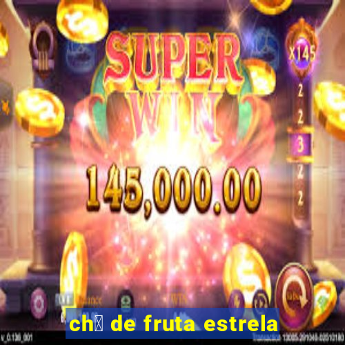 ch谩 de fruta estrela