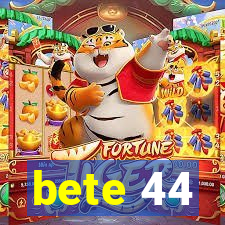 bete 44