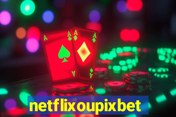 netflixoupixbet