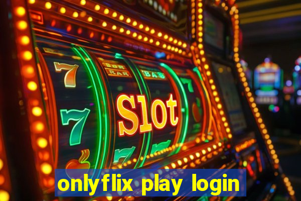 onlyflix play login