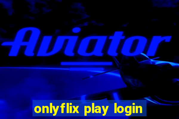 onlyflix play login