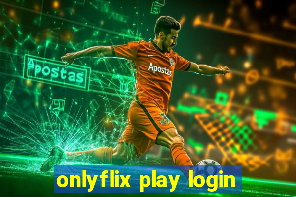 onlyflix play login