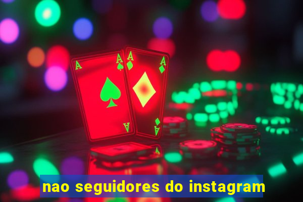 nao seguidores do instagram