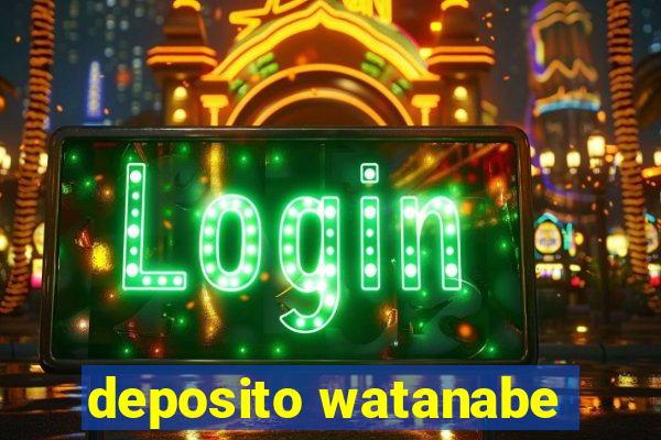 deposito watanabe