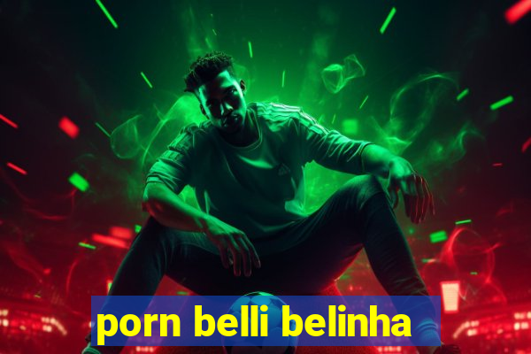 porn belli belinha