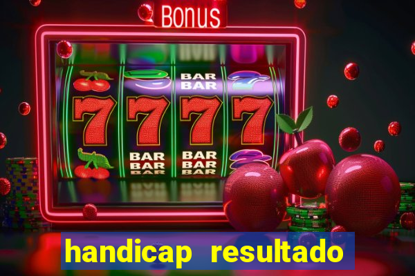 handicap resultado final - 2