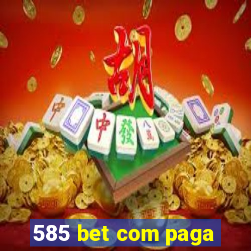 585 bet com paga