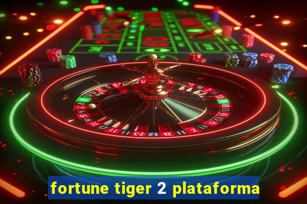 fortune tiger 2 plataforma