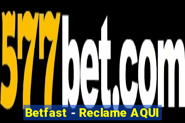 Betfast - Reclame AQUI