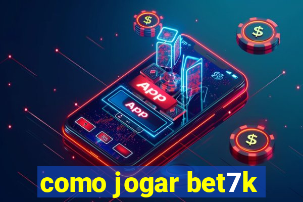 como jogar bet7k