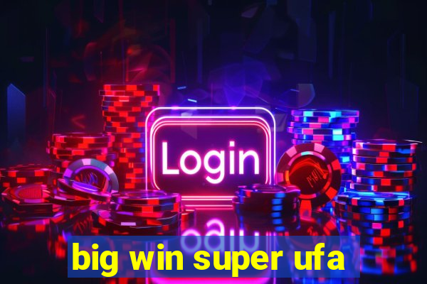 big win super ufa