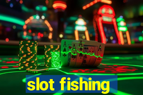 slot fishing