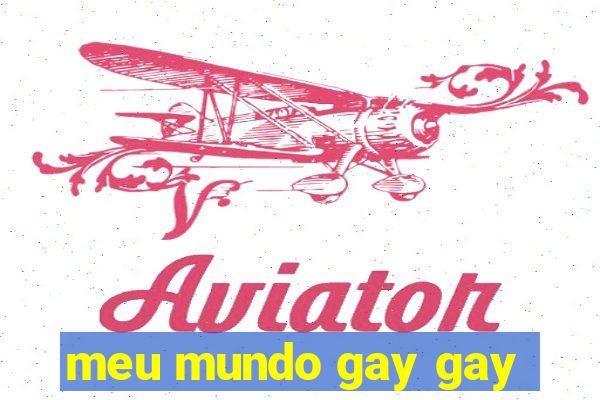 meu mundo gay gay