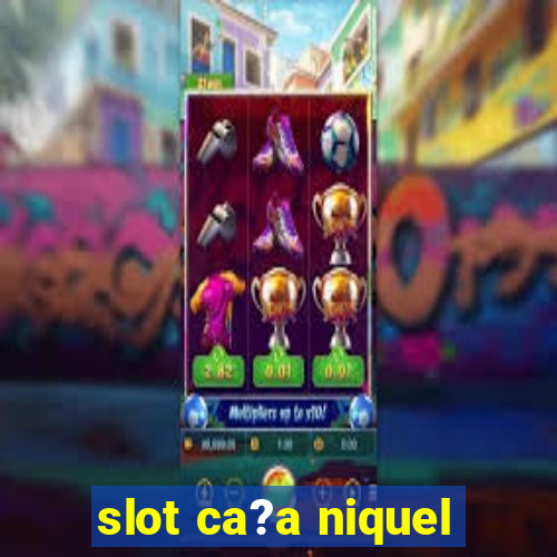 slot ca?a niquel