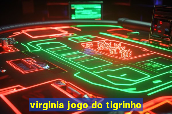 virginia jogo do tigrinho