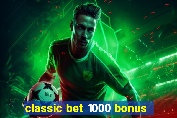 classic bet 1000 bonus