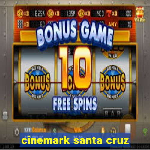 cinemark santa cruz