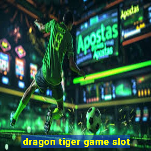 dragon tiger game slot