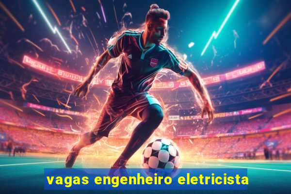 vagas engenheiro eletricista