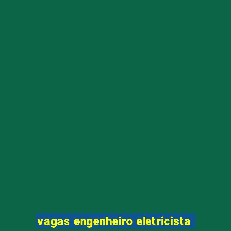 vagas engenheiro eletricista