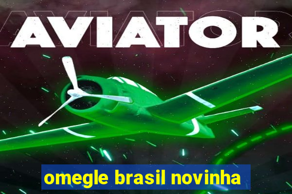 omegle brasil novinha