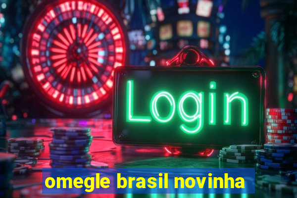 omegle brasil novinha