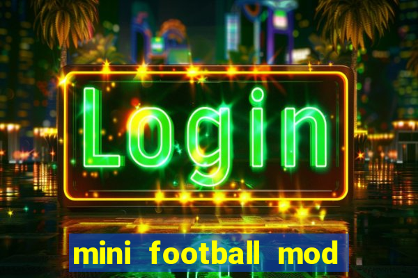 mini football mod apk (unlimited money and gems)