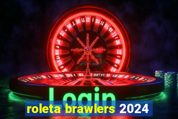 roleta brawlers 2024