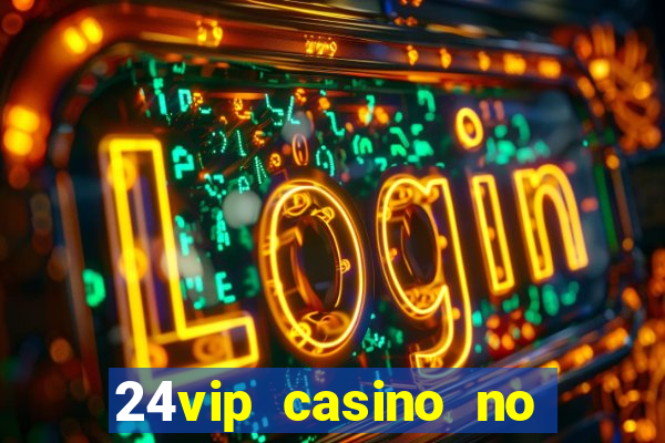 24vip casino no deposit codes