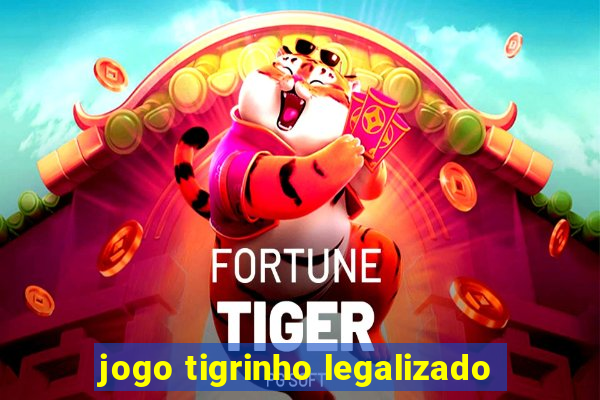 jogo tigrinho legalizado