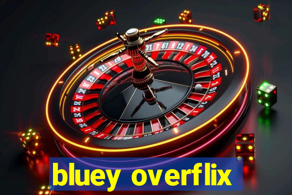 bluey overflix