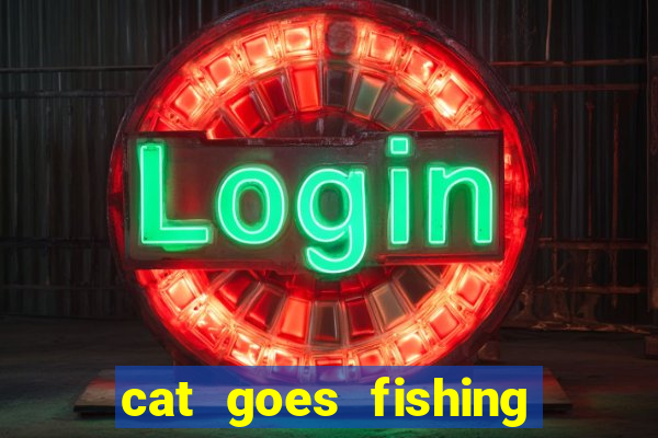 cat goes fishing free download