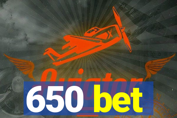 650 bet