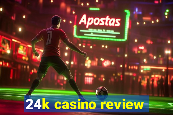 24k casino review