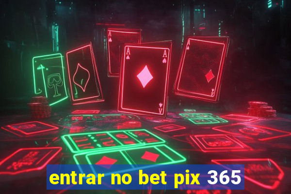 entrar no bet pix 365