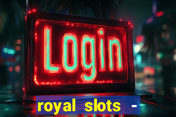 royal slots - casino slots 777