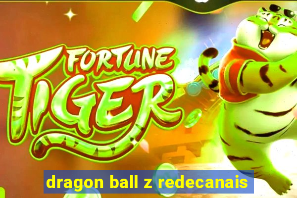 dragon ball z redecanais