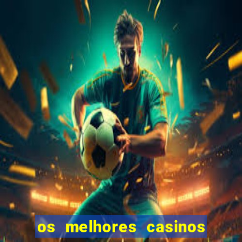 os melhores casinos online do mundo