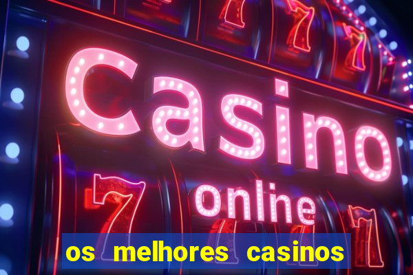 os melhores casinos online do mundo