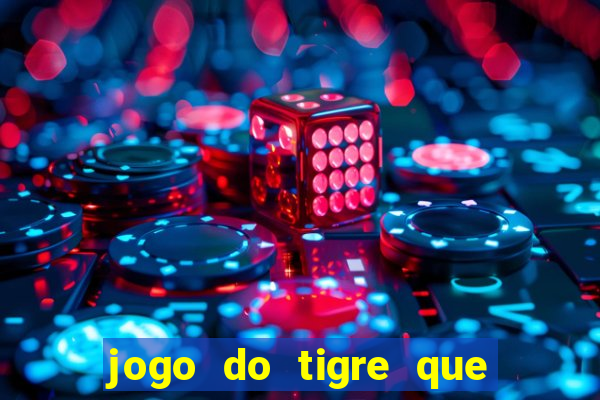 jogo do tigre que da dinheiro de verdade