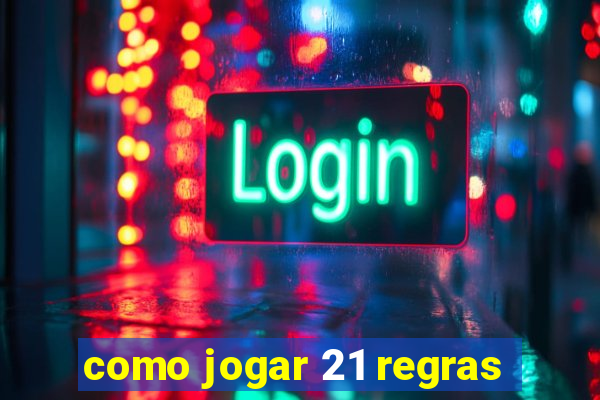 como jogar 21 regras