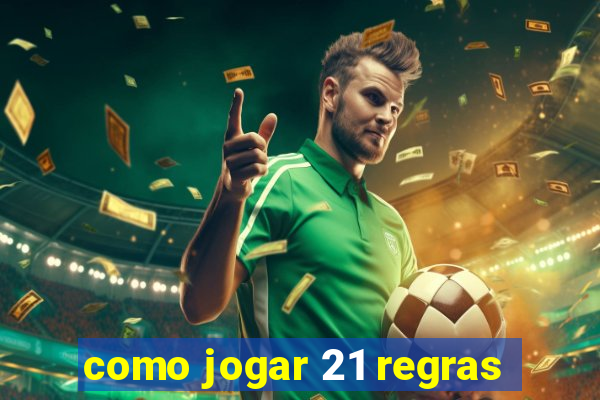 como jogar 21 regras