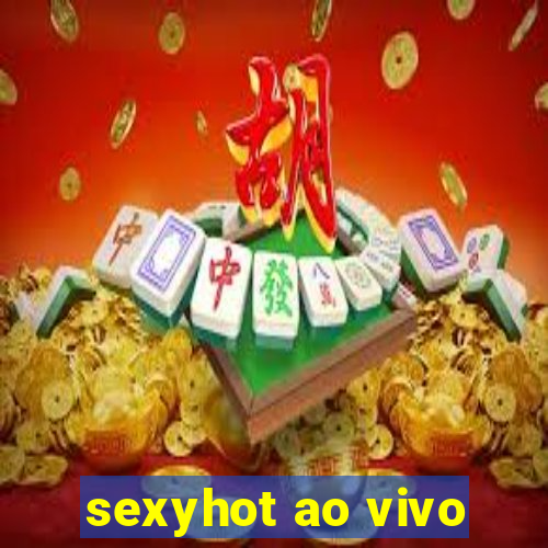 sexyhot ao vivo