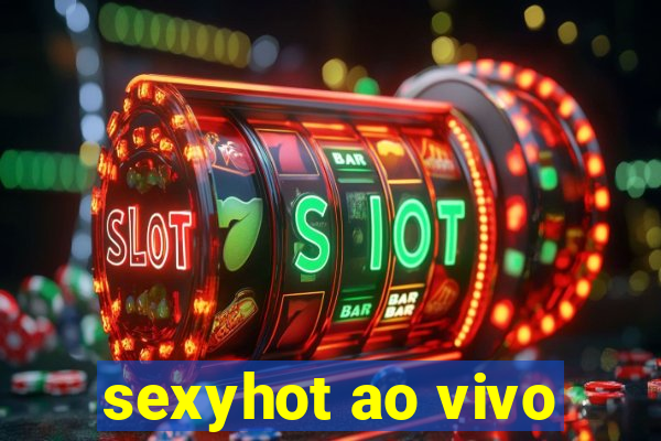 sexyhot ao vivo