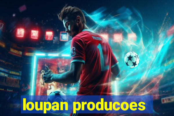 loupan producoes