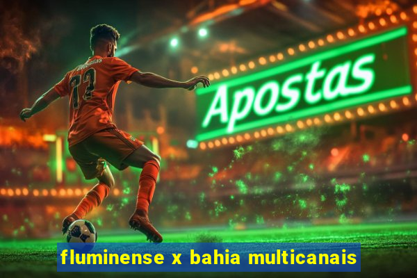 fluminense x bahia multicanais