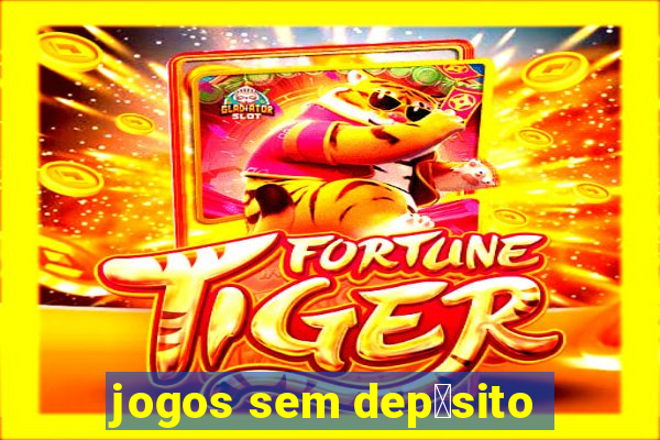 jogos sem dep贸sito