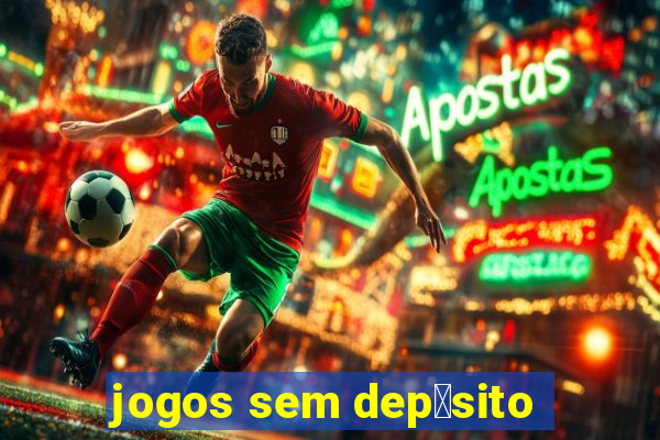 jogos sem dep贸sito