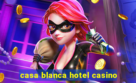 casa blanca hotel casino